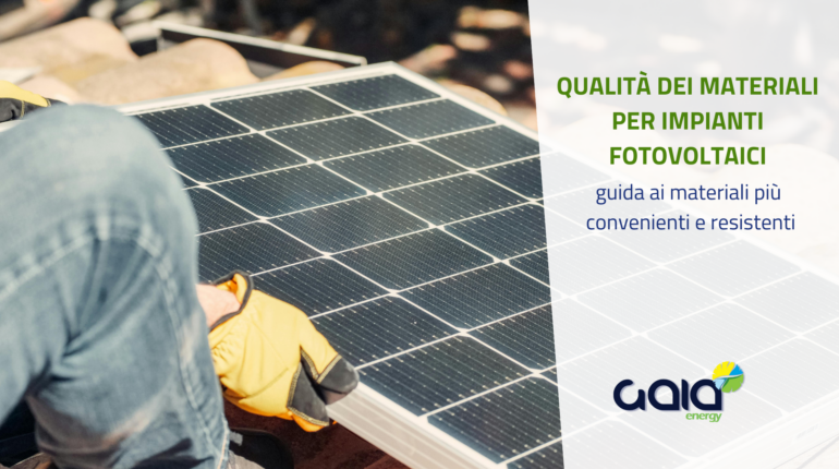 Impianti fotovoltaici: guida ai materiali più convenienti e resistenti