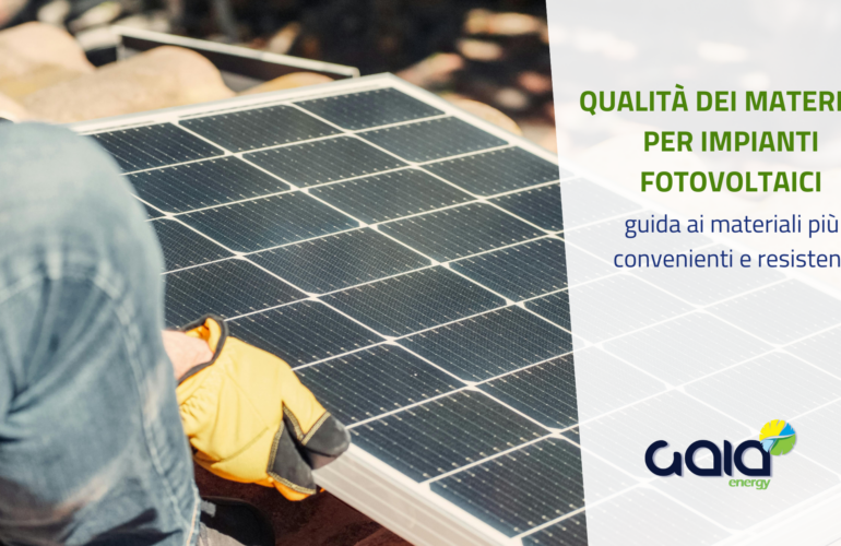 Impianti fotovoltaici: guida ai materiali più convenienti e resistenti